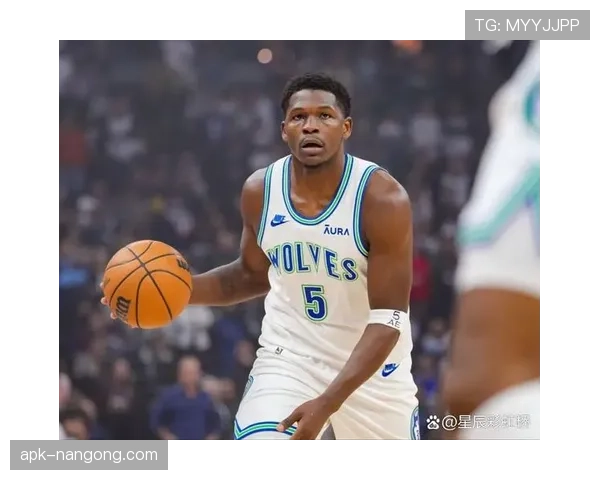 爱德华兹无球切入效率提升，主导森林狼快攻节奏